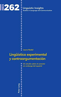 Lingüística experimental y contraargumentación: Un estudio sobre el conector <sin embargo> del español (Linguistic Insights) (Spanish Edition)
