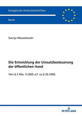 Die Entwicklung der Umsatzbesteuerung der öffentlichen Hand: Von § 2 Abs. 3 UStG a.F. zu § 2b UStG (Europäische Hochschulschriften Recht) (German Edition)
