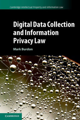 Digital Data Collection And Information Privacy Law (Cambridge Intellectual Property And Information Law, Series Number 54)