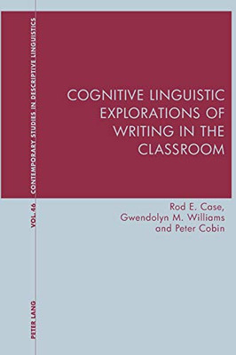 Cognitive Linguistic Explorations of Writing in the Classroom (Contemporary Studies in Descriptive Linguistics)