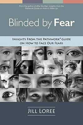 Blinded by Fear: Insights from the Pathwork® Guide on How to Face our Fears