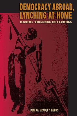 Democracy Abroad, Lynching At Home: Racial Violence In Florida