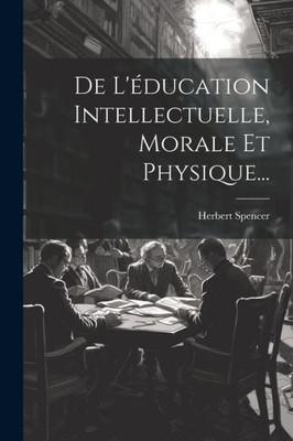De L'Éducation Intellectuelle, Morale Et Physique... (French Edition)