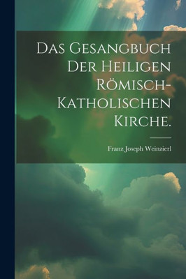 Das Gesangbuch Der Heiligen Römisch-Katholischen Kirche. (German Edition)