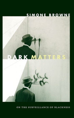 Dark Matters: On The Surveillance Of Blackness