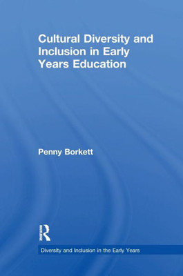 Cultural Diversity And Inclusion In Early Years Education (Diversity And Inclusion In The Early Years)