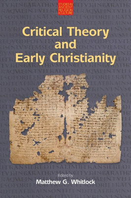 Critical Theory And Early Christianity (Studies In Ancient Religion And Culture)