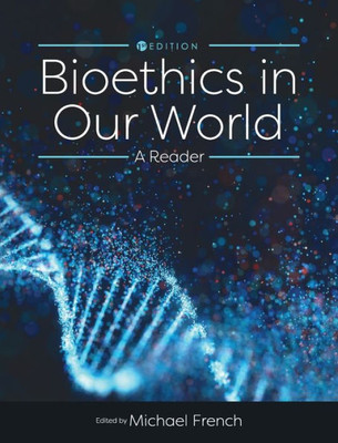 Bioethics In Our World: A Reader