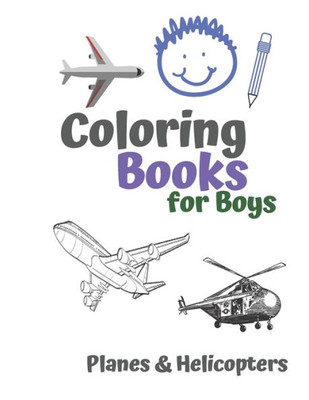 Coloring Books For Boys Planes & Helicopters: Awesome Cool Planes & Helicopters Coloring Book For Boys Aged 6-12