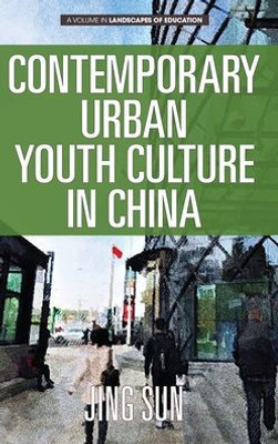 Contemporary Urban Youth Culture In China: A Multiperspectival Cultural Studies Of Internet Subcultures (Landscapes Of Education)