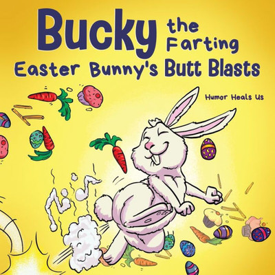 Bucky The Farting Easter Bunny's Butt Blasts: A Funny Rhyming, Early Reader Story For Kids And Adults About How The Easter Bunny Escapes A Trap (Farting Adventures)