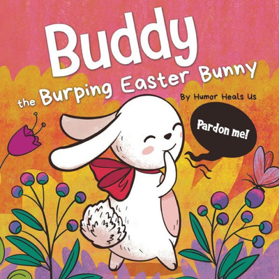 Buddy The Burping Easter Bunny: A Rhyming, Read Aloud Story Book, Perfect Easter Basket Gift For Boys And Girls (Farting Adventures)