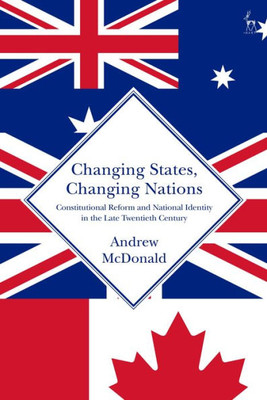 Changing States, Changing Nations: Constitutional Reform And National Identity In The Late Twentieth Century