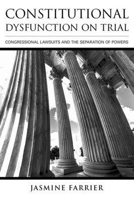 Constitutional Dysfunction On Trial: Congressional Lawsuits And The Separation Of Powers