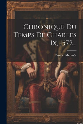 Chronique Du Temps De Charles Ix, 1572... (French Edition)