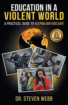 Education in a Violent World: A Practical Guide to Keeping Our Kids Safe