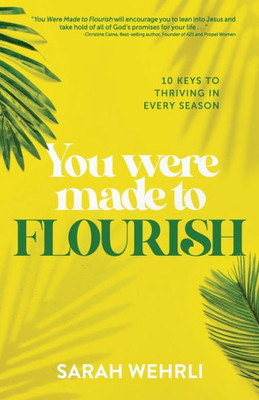 You Were Made To Flourish: 10 Keys To Thriving In Every Season