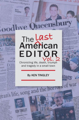The Last American Editor Vol. 2: Chronicling Life, Death, Triumph And Tragedy In A Small Town