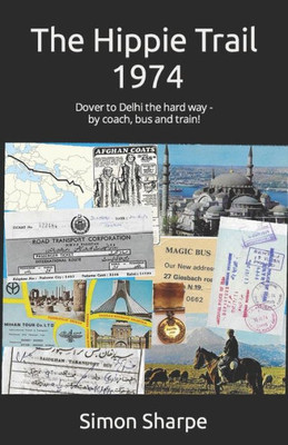 The Hippie Trail - 1974: Dover To Delhi The Hard Way - By Coach, Bus And Train!
