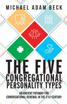 The Five Congregational Personality Types: An Ancient Pathway For Congregational Renewal In The 21St Century