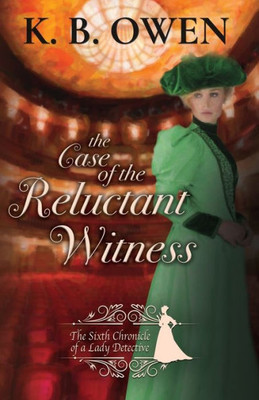 The Case Of The Reluctant Witness: A Lady Detective For Hire Historical Mystery (Chronicles Of A Lady Detective)
