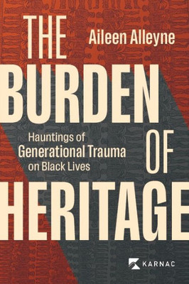 The Burden Of Heritage: Hauntings Of Generational Trauma On Black Lives