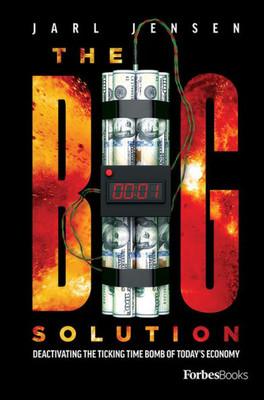 The Big Solution: Deactivating The Ticking Time Bomb Of TodayS Economy (The Wolfe Trilogy)