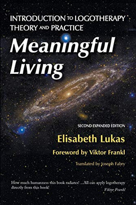 Meaningful Living: Introduction to Logotherapy Theory and Practice (4) (Frankl's Living Logotherapy)