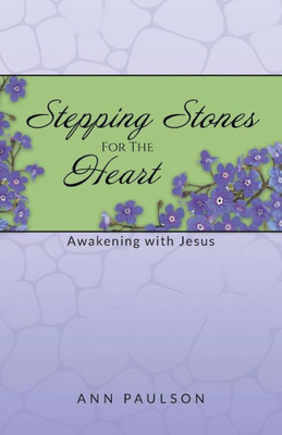 Stepping Stones For The Heart: Awakening With Jesus