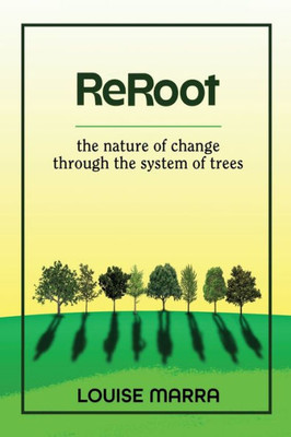 Reroot: The Nature Of Change Through The System Of Trees