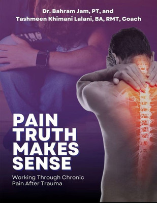 Pain Truth Makes Sense: Working Through Chronic Pain After Trauma