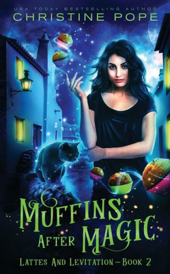 Muffins After Magic: A Cozy Paranormal Mystery (Lattes And Levitation)