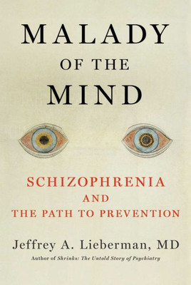 Malady Of The Mind: Schizophrenia And The Path To Prevention