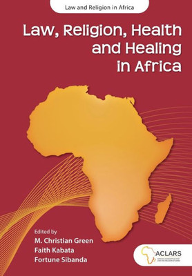 Law, Religion, Health And Healing In Africa (Law And Religion In Africa)