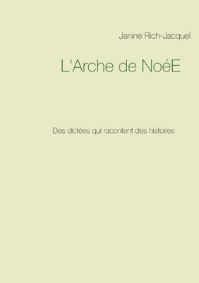 L'Arche De Noée: Des Dictées Qui Racontent Des Histoires (French Edition)