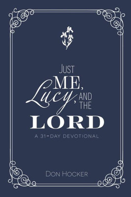 Just Me, Lucy, And The Lord: A 31-Day Devotional