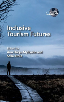 Inclusive Tourism Futures (The Future Of Tourism, 5)