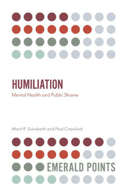 Humiliation: Mental Health And Public Shame (Emerald Points)