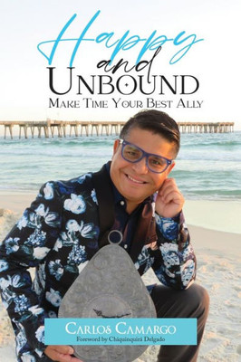 Happy And Unbound: Make Time Your Best Ally