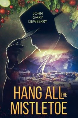 Hang All The Mistletoe By John Gary Dewberry