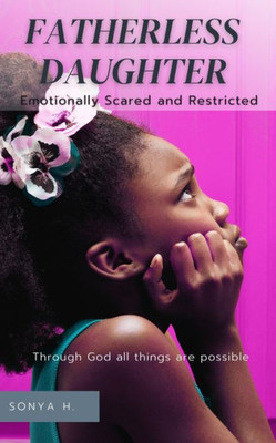 Fatherless Daughter: Emotionally Scared And Restricted