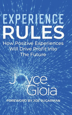 Experience Rules: How Positive Experiences Will Drive Profit Into The Future