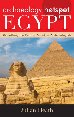 Archaeology Hotspot Egypt: Unearthing The Past For Armchair Archaeologists (Archaeology Hotspots)
