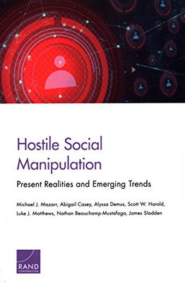 Hostile Social Manipulation: Present Realities and Emerging Trends