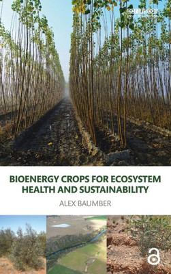 Bioenergy Crops For Ecosystem Health And Sustainability (Routledge Studies In Bioenergy)