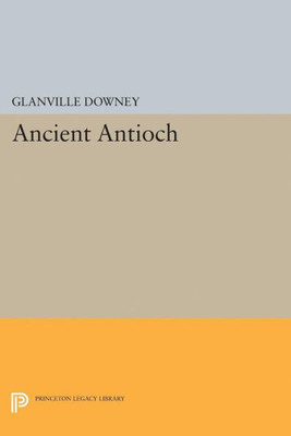 Ancient Antioch (Princeton Legacy Library, 2111)