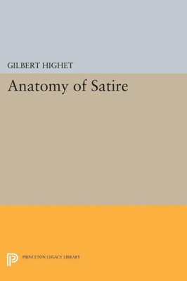 Anatomy Of Satire (Princeton Legacy Library, 1353)