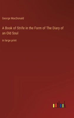 A Book Of Strife In The Form Of The Diary Of An Old Soul: In Large Print