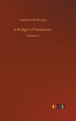 A Budget Of Paradoxes: Volume 1