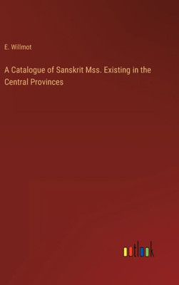 A Catalogue Of Sanskrit Mss. Existing In The Central Provinces